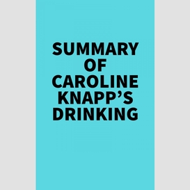 Summary of caroline knapp's drinking