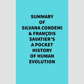 Summary of silvana condemi & françois savatier's a pocket history of human evolution