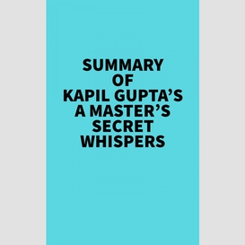 Summary of kapil gupta's a master's secret whispers