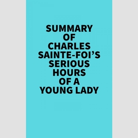 Summary of charles sainte-foi's serious hours of a young lady