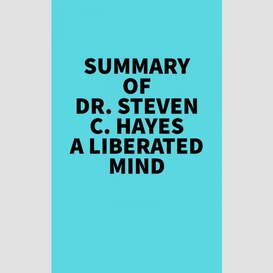 Summary of dr. steven c. hayes a liberated mind