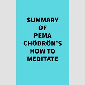 Summary of pema chödrön's how to meditate