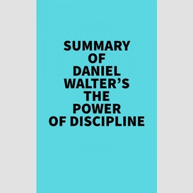 Summary of daniel walter's the power of discipline