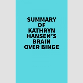 Summary of kathryn hansen's brain over binge