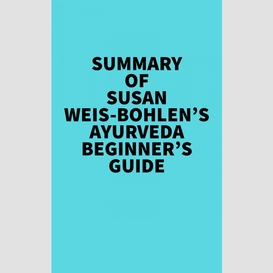 Summary of susan weis-bohlen's ayurveda beginner's guide