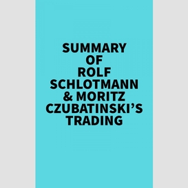 Summary of  rolf schlotmann & moritz czubatinski's trading