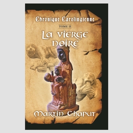 Chronique carolingienne tome 2 la vierge noire