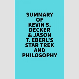 Summary of kevin s. decker & jason t. eberl's star trek and philosophy