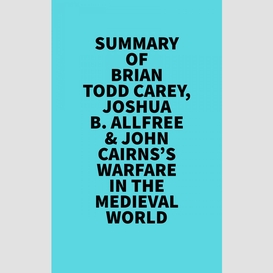 Summary of brian todd carey,  joshua b. allfree & john cairns's warfare in the medieval world
