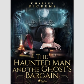 The haunted man and the ghost's bargain