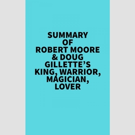 Summary of robert moore & doug gillette's king, warrior, magician, lover