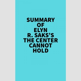 Summary of elyn r. saks's the center cannot hold