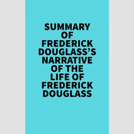 Summary of frederick douglass's narrative of the life of frederick douglass