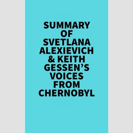 Summary of svetlana alexievich & keith gessen's voices from chernobyl