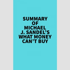 Summary of michael j. sandel's what money can't buy