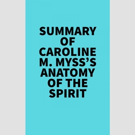 Summary of caroline m. myss's anatomy of the spirit