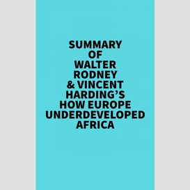 Summary of walter rodney & vincent harding's how europe underdeveloped africa