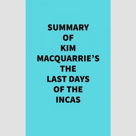 Summary of kim macquarrie's the last days of the incas