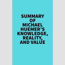 Summary of michael huemer's knowledge, reality, and value