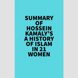 Summary of hossein kamaly's a history of islam in 21 women