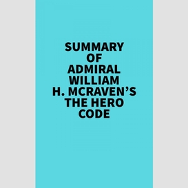 Summary of admiral william h. mcraven's the hero code
