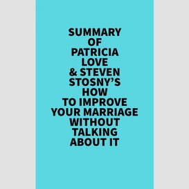 Summary of patricia love & steven stosny's how to improve your marriage without talking about it