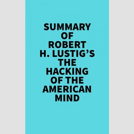 Summary of robert h. lustig's the hacking of the american mind
