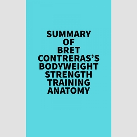 Summary of bret contreras's bodyweight strength training anatomy