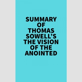 Summary of thomas sowell's the vision of the anointed