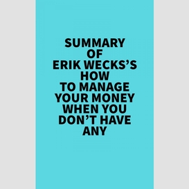 Summary of erik wecks's how to manage your money when you don't have any