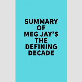 Summary of meg jay's the defining decade