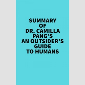 Summary of dr. camilla pang's an outsider's guide to humans