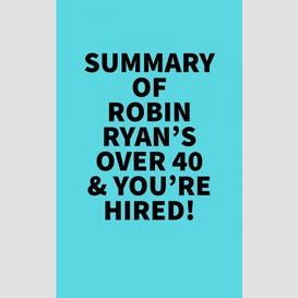 Summary of robin ryan's over 40 & you're hired!