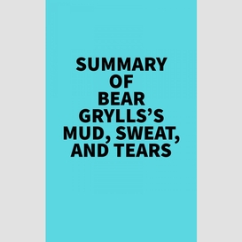 Summary of bear grylls's mud, sweat, and tears