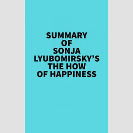 Summary of sonja lyubomirsky's the how of happiness
