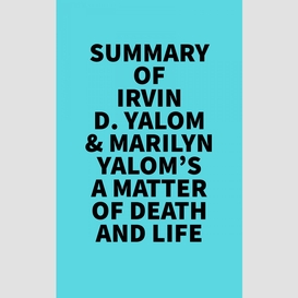 Summary of irvin d. yalom & marilyn yalom's a matter of death and life