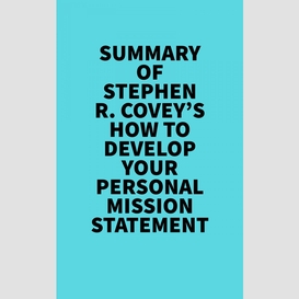Summary of stephen r. covey's how to develop your personal mission statement