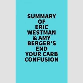 Summary of eric westman & amy berger's end your carb confusion