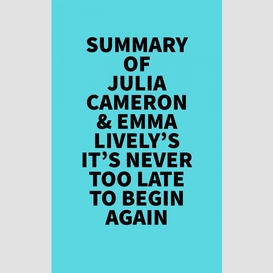 Summary of julia cameron & emma lively's it's never too late to begin again