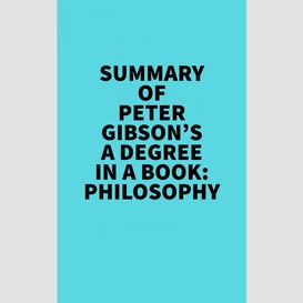 Summary of peter gibson's a degree in a book: philosophy