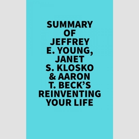 Summary of jeffrey e. young, janet s. klosko & aaron t. beck's reinventing your life