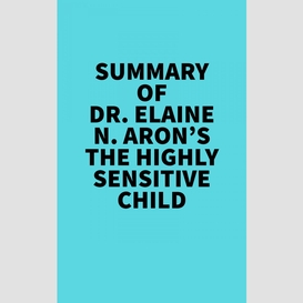 Summary of dr. elaine n. aron's the highly sensitive child