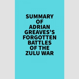 Summary of adrian greaves's forgotten battles of the zulu war