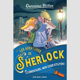Les aventures de sherlock - tome 1 - elémentaire, mon cher stilton !