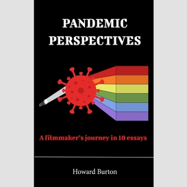 Pandemic perspectives: a filmmaker's journey in 10 essays