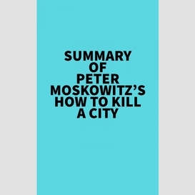 Summary of peter moskowitz's how to kill a city