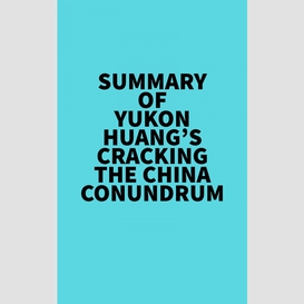 Summary of yukon huang's cracking the china conundrum