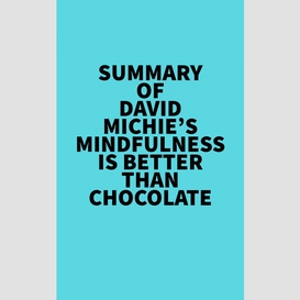 Summary of david michie's mindfulness is better than chocolate