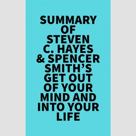 Summary of steven c. hayes & spencer smith's get out of your mind and into your life