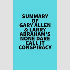 Summary of gary allen & larry abraham's none dare call it conspiracy